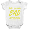 let's go make bad decisions Baby Onesie