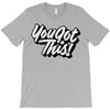 you got this T-Shirt