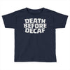 death before decaf (2) Toddler T-shirt