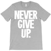 never give up 2 T-Shirt