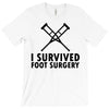 I Survived Foot Surgery T-Shirt