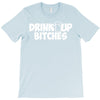 drink up bitches (2) T-Shirt