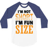 I Am Not Short I Am Fun Size 3/4 Sleeve Shirt