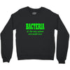 bacteria, it's the only culture some people have t shirt Crewneck Sweatshirt