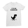 I'm an Error Ladies Fitted T-Shirt