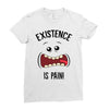 existnece is pain Ladies Fitted T-Shirt