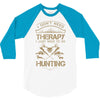 I Don't Need Therapy Just to Do Hunting 3/4 Sleeve Shirt