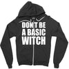 don&rsquo;t be a basic witch Zipper Hoodie