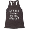 i'm a lot cooler on the internet Racerback Tank