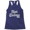 not today Racerback Tank