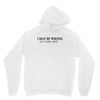 i may be wrong Unisex Hoodie