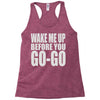 wake me up before you go go Racerback Tank