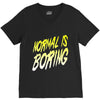 normal is boring V-Neck Tee