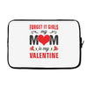 Forget it Girls My Mom Is My Valentine Laptop sleeve