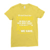 We Don't Know How Strong We Really Are Until Being Strong Is The Only Ladies Fitted T-Shirt