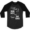 i just want to drink coffee &amp; bake things 3/4 Sleeve Shirt