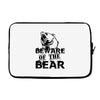 Beware Of The Bear Laptop sleeve