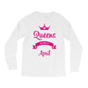 queens are born in april Long Sleeve Shirts