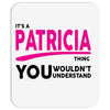 It's A Patricia Thing Mousepad
