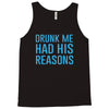 drunk me had her reasons Tank Top
