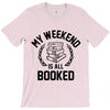 my weekend is all booked T-Shirt