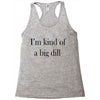 i'm kind of a big dill Racerback Tank