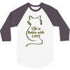 life is better with cats 3/4 Sleeve Shirt