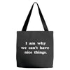 i am why we can't have nice things Tote Bags