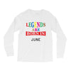 legends are born june Long Sleeve Shirts