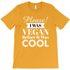 please i was vegan before it was cool T-Shirt