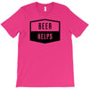 beer helps T-Shirt