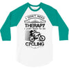 I Don't Need Therapy Just to Go Cycling 3/4 Sleeve Shirt