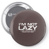 i'm not lazy   i really enjoy doing nothing Pin-back button