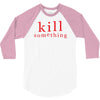 kill something 3/4 Sleeve Shirt
