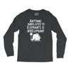 anything unrelated to elephants is irrelephant Long Sleeve Shirts