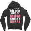 the best kind of mom raises a nurse Zipper Hoodie