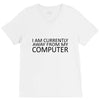 i am currently away from my computer V-Neck Tee