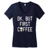 ok, but first coffee Women's V-Neck T-Shirt