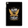 All Men Are Created Equal But Only The Best Are Born In February iPad Mini 4