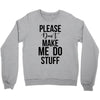 please don't make me do stuff Crewneck Sweatshirt