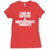 i run on caffeine and inappropriate thoughts Ladies Fitted T-Shirt
