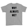 why always me Youth Tee