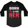couple tshirt   born to love her 3/4 Sleeve Shirt