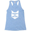 meow or never Racerback Tank
