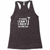 can't fix it Racerback Tank