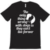 the only thing wrong with dogs T-Shirt
