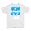 Be Your Self Stay Cool Youth Tee
