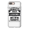 I've Been Called A Lot Of Names But Legend Is My Favorite iPhone 8 Plus