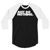 just do nothing 3/4 Sleeve Shirt