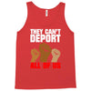 they cant deport all of us Tank Top